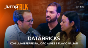 databricks, João Alves, Lilian Ferreira, Flavio Valiati, podcast, jump talk 